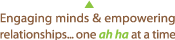 Engaging minds & empowering relationships... one "ah-ha" at a time